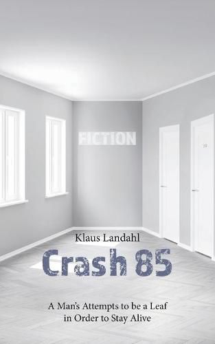 Cover image for Crash 85: A Man's Attempts to be a Leaf in Order to Stay Alive