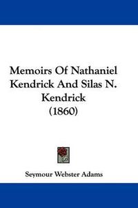 Cover image for Memoirs Of Nathaniel Kendrick And Silas N. Kendrick (1860)