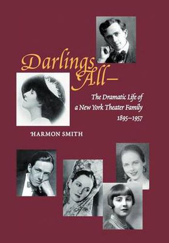 Cover image for Darlings All---: The Dramatic Life of a New York Theater Family (1895-1957) Based on Over 3,700 Letters, Hundreds of Period Photographs