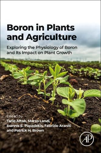 Cover image for Boron in Plants and Agriculture: Exploring the Physiology of Boron and Its Impact on Plant Growth