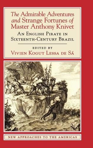 Cover image for The Admirable Adventures and Strange Fortunes of Master Anthony Knivet: An English Pirate in Sixteenth-Century Brazil