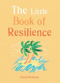 Cover image for The Little Book of Resilience: Embracing life's challenges in simple steps