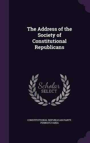 The Address of the Society of Constitutional Republicans