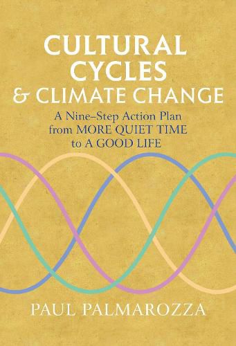 Cover image for Cultural Cycles & Climate Change: A Nine Step Action Plan from More Quiet Time to a Good Life