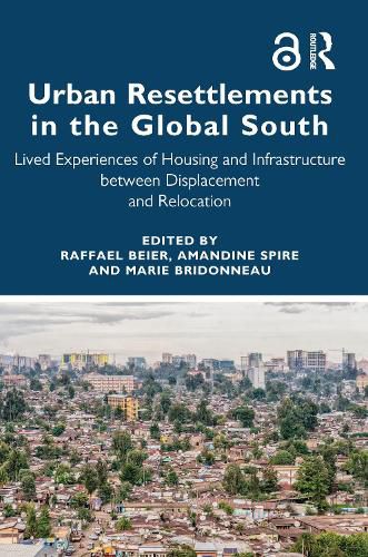 Cover image for Urban Resettlements in the Global South: Lived Experiences of Housing and Infrastructure between Displacement and Relocation