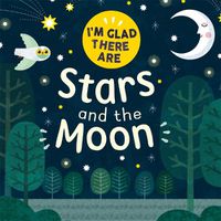 Cover image for I'm Glad There Are: Stars and the Moon