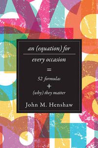 Cover image for An Equation for Every Occasion: Fifty-Two Formulas and Why They Matter