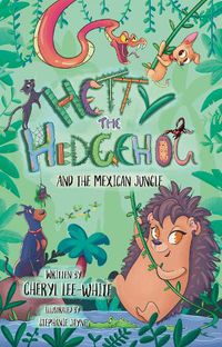 Cover image for Hetty the Hedgehog and the Mexican Jungle