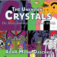 Cover image for The Unknown Crystals Many Journeys to Different Worlds: The World with No Name or Life Forms