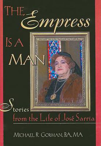 Cover image for The Empress Is a Man: Stories from the Life of Jose Sarria