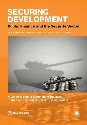 Securing development: public finance and the security sector, a guide to public expenditure reviews in the security and criminal justice sectors