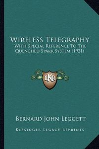 Cover image for Wireless Telegraphy: With Special Reference to the Quenched Spark System (1921)