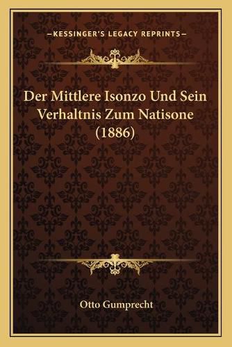 Cover image for Der Mittlere Isonzo Und Sein Verhaltnis Zum Natisone (1886)