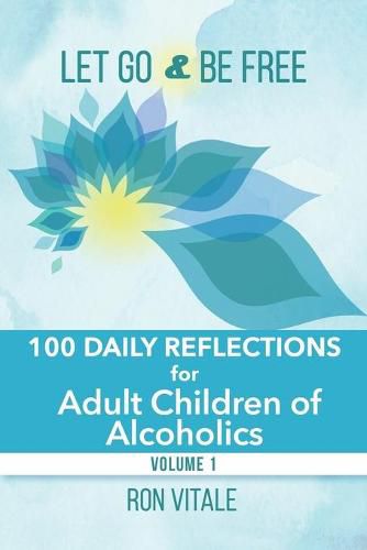 Cover image for Let Go and Be Free: 100 Daily Reflections for Adult Children of Alcoholics