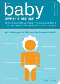 Cover image for The Baby Owner's Manual: Operating Instructions, Trouble-Shooting Tips, and Advice on First-Year Maintenance
