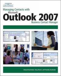 Cover image for Managing Contacts with Microsoft (R) Outlook (R) 2007: Business Contact Manager