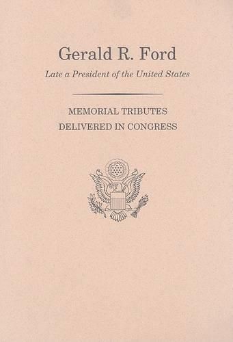 Cover image for Memorial Services in the Congress of the United States and Tributes in Eulogy of Gerald R. Ford, Late President of the United States