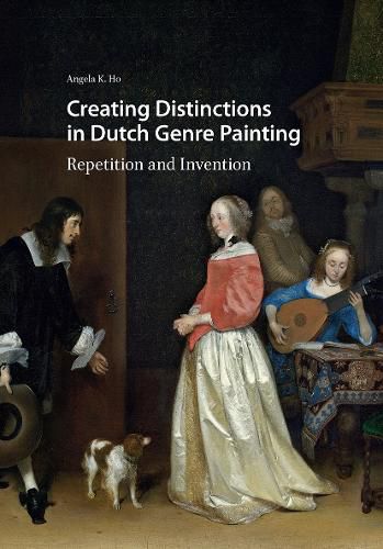 Cover image for Creating Distinctions in Dutch Genre Painting: Repetition and Invention