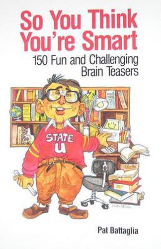 Cover image for So You Think You're Smart: 150 Fun and Challenging Brain Teasers