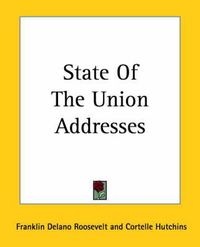 Cover image for State Of The Union Addresses of Franklin Delano Roosevelt