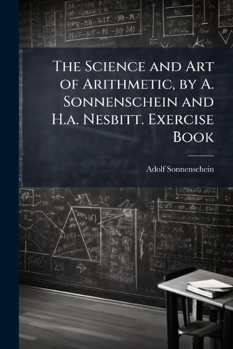 Cover image for The Science and Art of Arithmetic, by A. Sonnenschein and H.a. Nesbitt. Exercise Book
