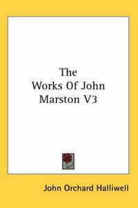 Cover image for The Works of John Marston V3