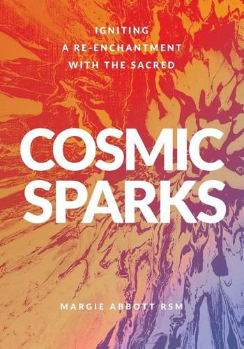 Cover image for Cosmic Sparks: Igniting A Re-Enchantment with the Sacred