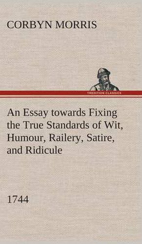 An Essay towards Fixing the True Standards of Wit, Humour, Railery, Satire, and Ridicule (1744)