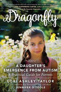 Cover image for Dragonfly: A Daughter's Emergence from Autism: A Practical Guide for Parents