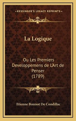 La Logique: Ou Les Premiers Developpemens de L'Art de Penser (1789)