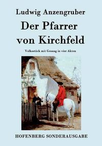 Cover image for Der Pfarrer von Kirchfeld: Volksstuck mit Gesang in vier Akten