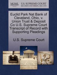 Cover image for Euclid Park Nat Bank of Cleveland, Ohio, V. Union Trust & Deposit Co U.S. Supreme Court Transcript of Record with Supporting Pleadings