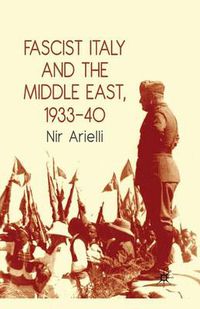 Cover image for Fascist Italy and the Middle East, 1933-40