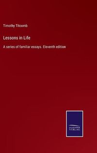 Cover image for Lessons in Life: A series of familiar essays. Eleventh edition