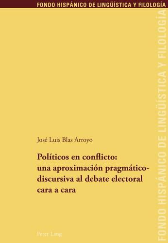 Cover image for Politicos En Conflicto: Una Aproximacion Pragmaticodiscursiva Al Debate Electoral Cara a Cara