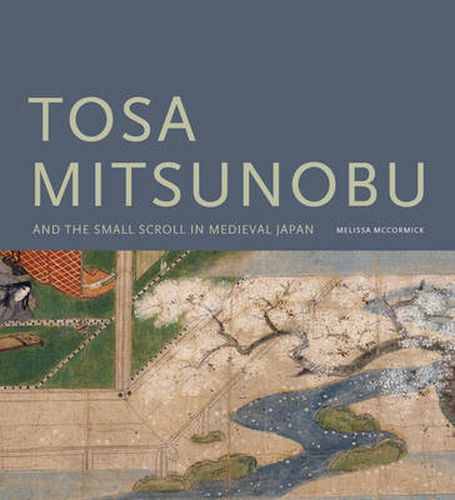 Cover image for Tosa Mitsunobu and the Small Scroll in Medieval Japan