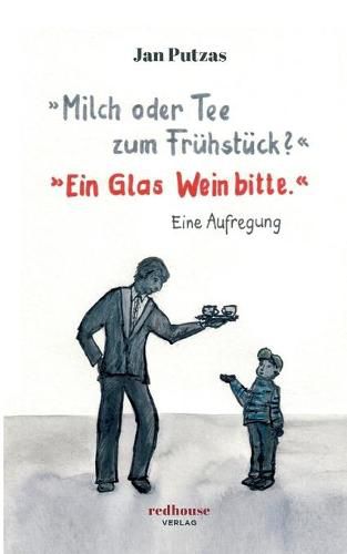 Cover image for Milch oder Tee zum Fruhstuck? Ein Glas Wein bitte.: Eine Aufregung