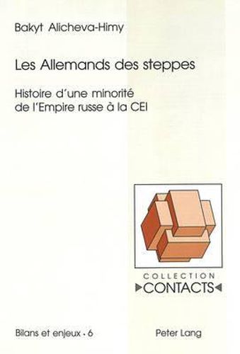 Les Allemands Des Steppes: Histoire d'Une Minorite de l'Empire Russe A La Cei