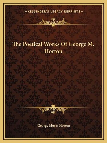 The Poetical Works of George M. Horton