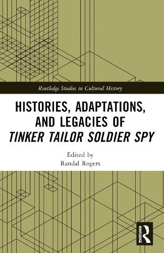 Cover image for Histories, Adaptations, and Legacies of Tinker, Tailor, Soldier, Spy