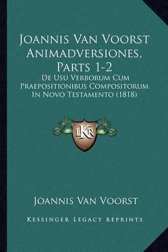 Cover image for Joannis Van Voorst Animadversiones, Parts 1-2: de Usu Verborum Cum Praepositionibus Compositorum in Novo Testamento (1818)