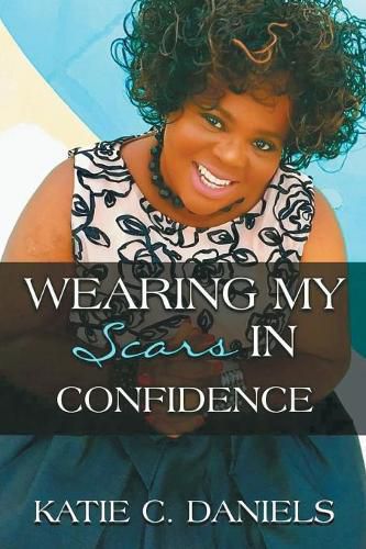 Cover image for Wearing My Scars in Confidence: How Simply Trusting Can Move the Hand of God