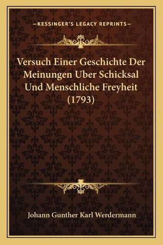 Cover image for Versuch Einer Geschichte Der Meinungen Uber Schicksal Und Menschliche Freyheit (1793)