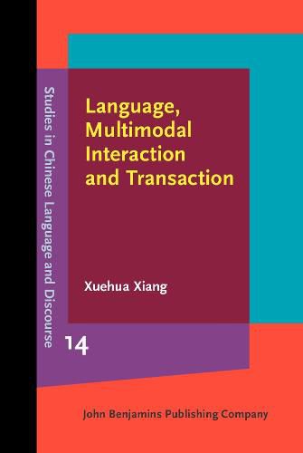 Cover image for Language, Multimodal Interaction and Transaction: Studies of a Southern Chinese marketplace