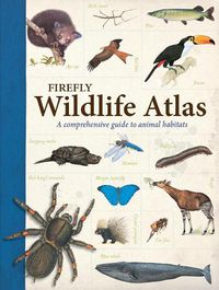 Cover image for Firefly Wildlife Atlas: A Comprehensive Guide to Animal Habitats