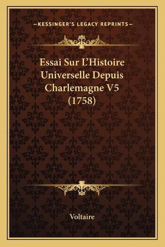 Essai Sur L'Histoire Universelle Depuis Charlemagne V5 (1758)