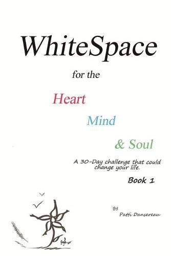 Cover image for WhiteSpace for the Heart, Mind, and Soul Book 1: A 30-Day challenge that could change your life.