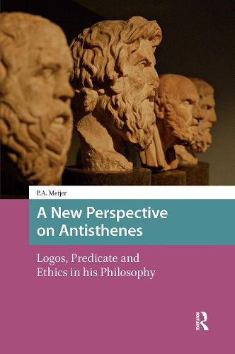 Cover image for A New Perspective on Antisthenes: Logos, Predicate and Ethics in his Philosophy