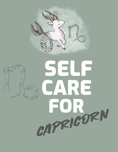 Cover image for Self Care For Capricorn: For Adults For Autism Moms For Nurses Moms Teachers Teens Women With Prompts Day and Night Self Love Gift