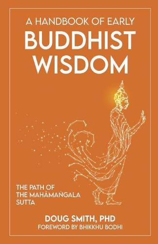 Cover image for A Handbook of Early Buddhist Wisdom: The Path of the Mah&#257;ma&#7749;gala Sutta